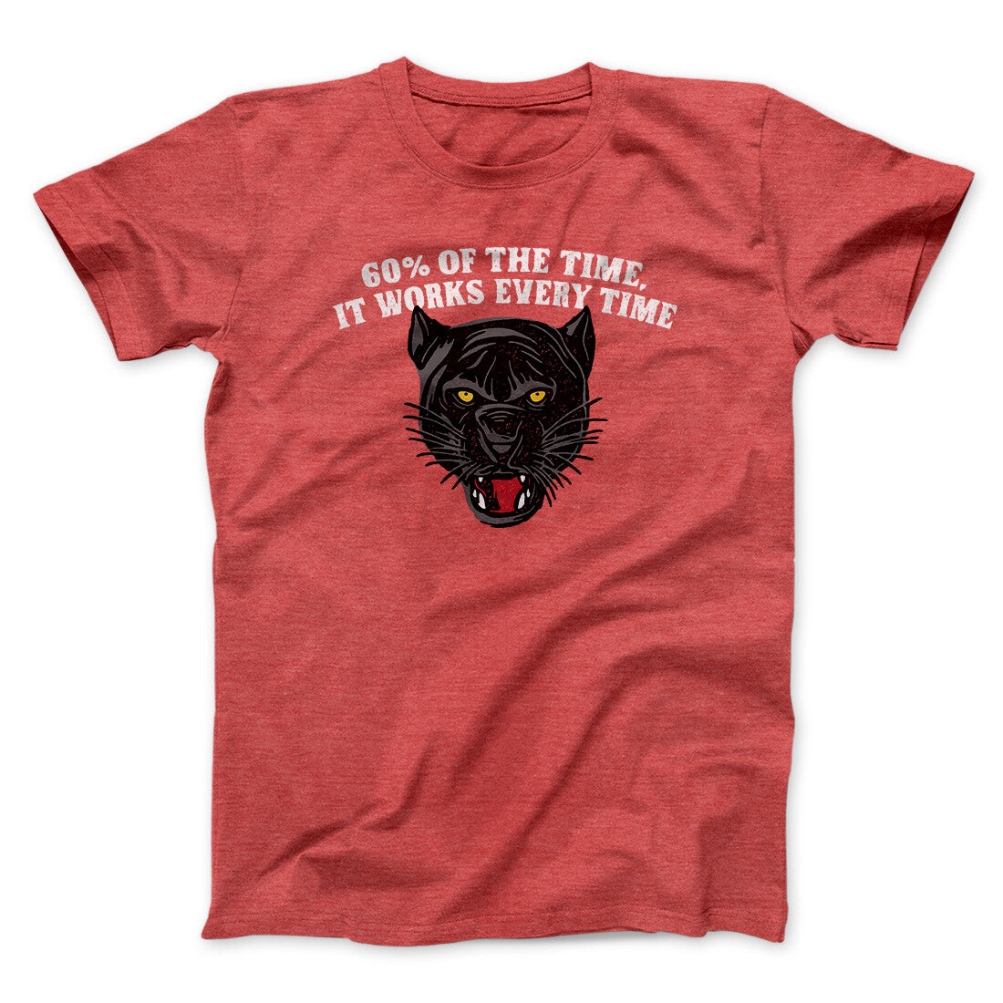 60 Percent Of The Time It Works Every Time Funny Movie Men/Unisex T-Shirt