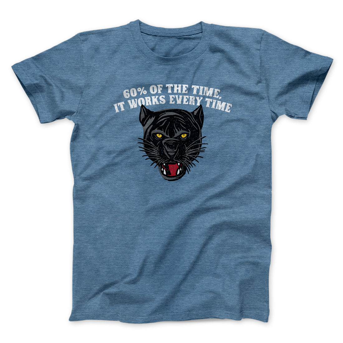 60 Percent Of The Time It Works Every Time Funny Movie Men/Unisex T-Shirt